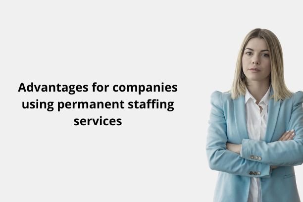 Advantages for companies using permanent staffing services