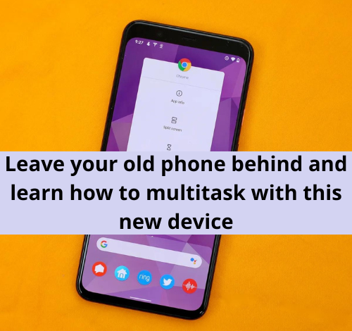 Leave your old phone behind and learn how to multitask with this new device