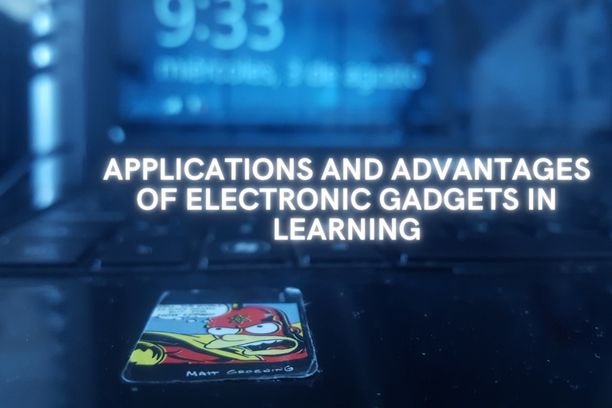 Applications And Advantages Of Electronic gadgets In Learning