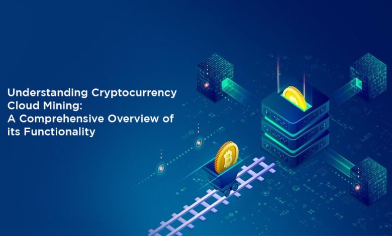 Understanding Cryptocurrency Cloud Mining A Comprehensive Overview of its Functionality