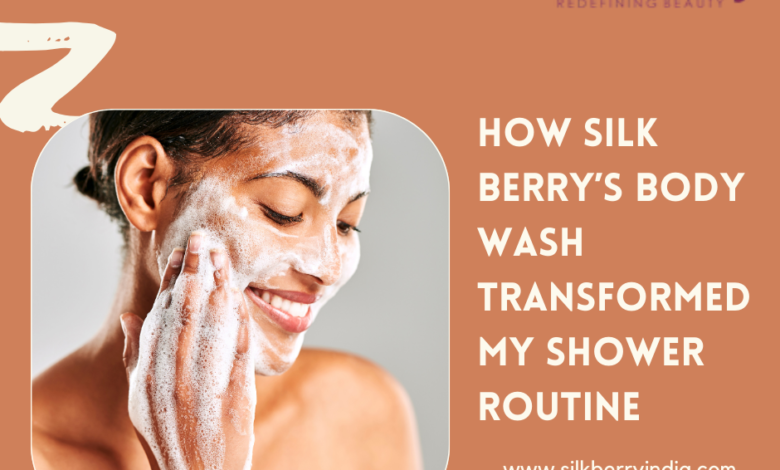 How Silk Berry’s Body Wash Transformed My Shower Routine